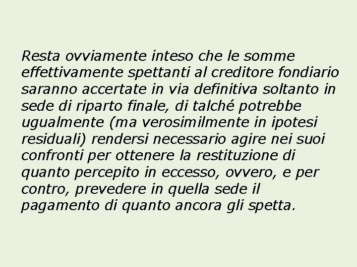 Resta ovviamente inteso che le somme effettivamente spettanti al creditore fondiario saranno accertate in