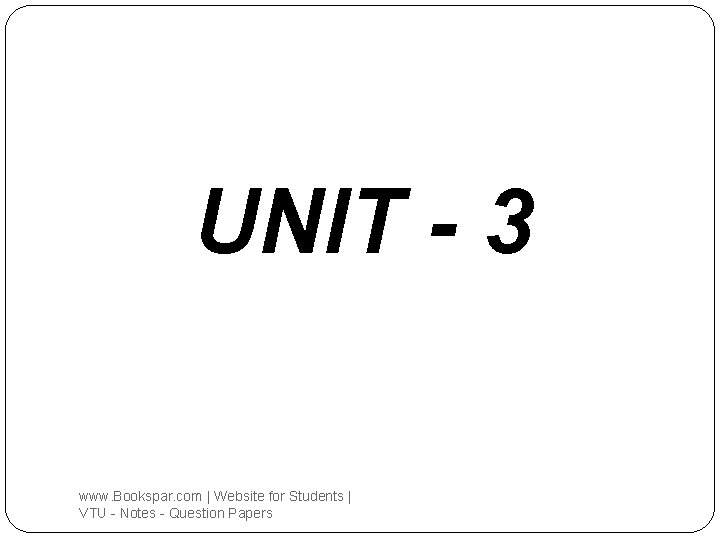 UNIT - 3 www. Bookspar. com | Website for Students | VTU - Notes