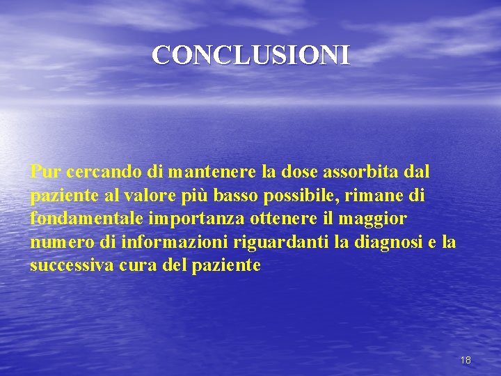 CONCLUSIONI Pur cercando di mantenere la dose assorbita dal paziente al valore più basso