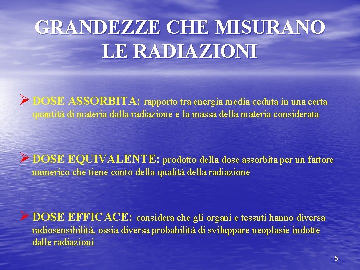 GRANDEZZE CHE MISURANO LE RADIAZIONI Ø DOSE ASSORBITA: rapporto tra energia media ceduta in