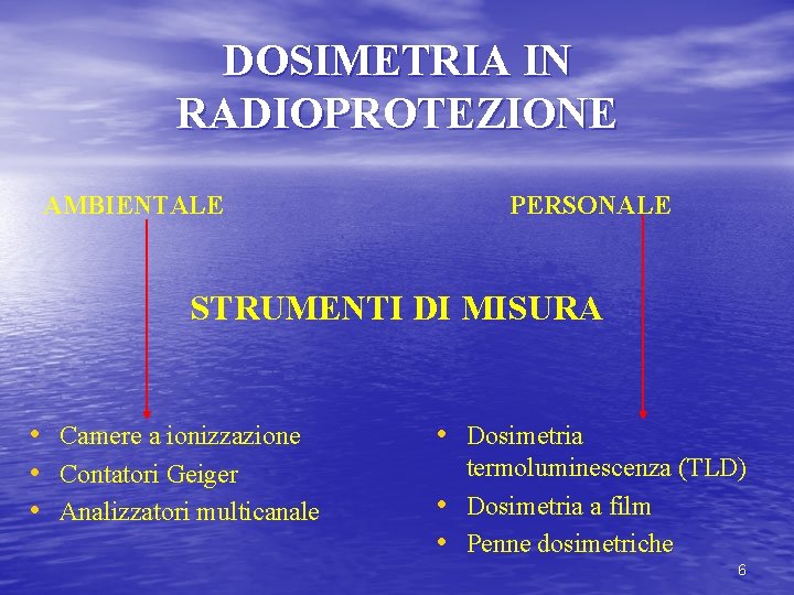 DOSIMETRIA IN RADIOPROTEZIONE AMBIENTALE PERSONALE STRUMENTI DI MISURA • Camere a ionizzazione • Contatori