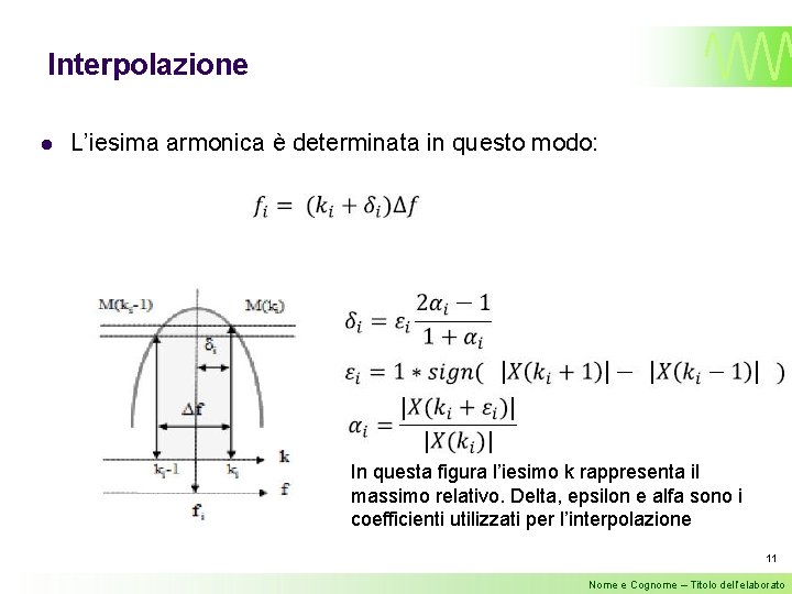 Interpolazione l L’iesima armonica è determinata in questo modo: In questa figura l’iesimo k