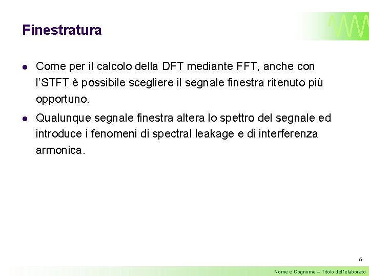 Finestratura l Come per il calcolo della DFT mediante FFT, anche con l’STFT è