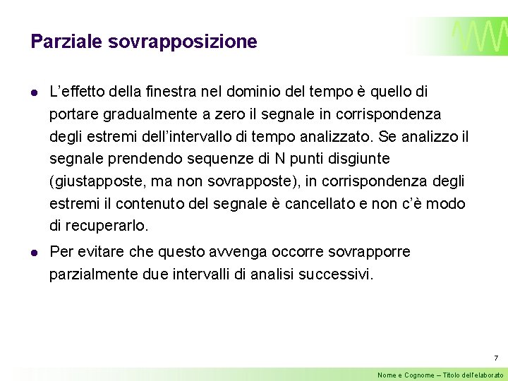 Parziale sovrapposizione l L’effetto della finestra nel dominio del tempo è quello di portare