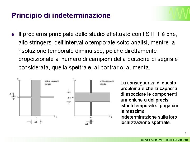 Principio di indeterminazione l Il problema principale dello studio effettuato con l’STFT è che,