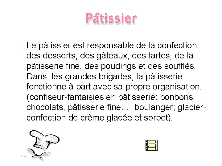 Pâtissier Le pâtissier est responsable de la confection desserts, des gâteaux, des tartes, de