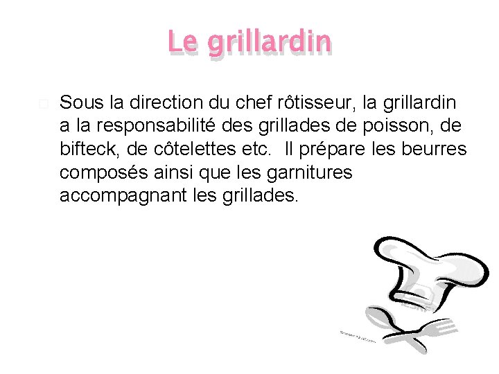 Le grillardin Sous la direction du chef rôtisseur, la grillardin a la responsabilité des