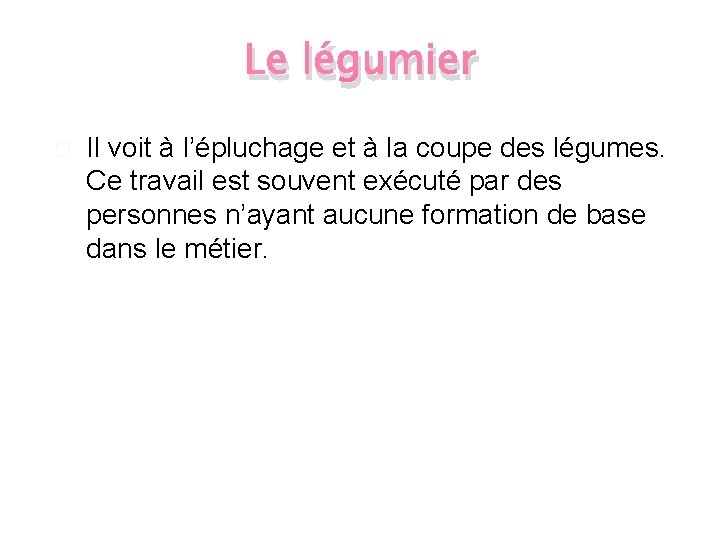 Le légumier Il voit à l’épluchage et à la coupe des légumes. Ce travail