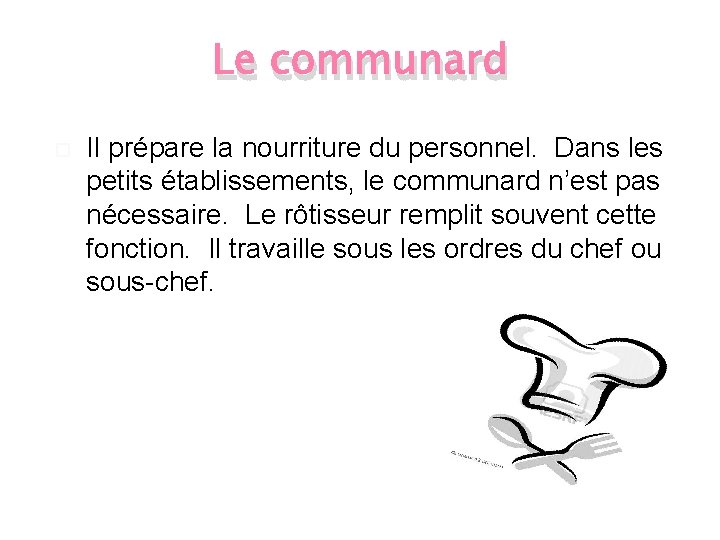 Le communard Il prépare la nourriture du personnel. Dans les petits établissements, le communard