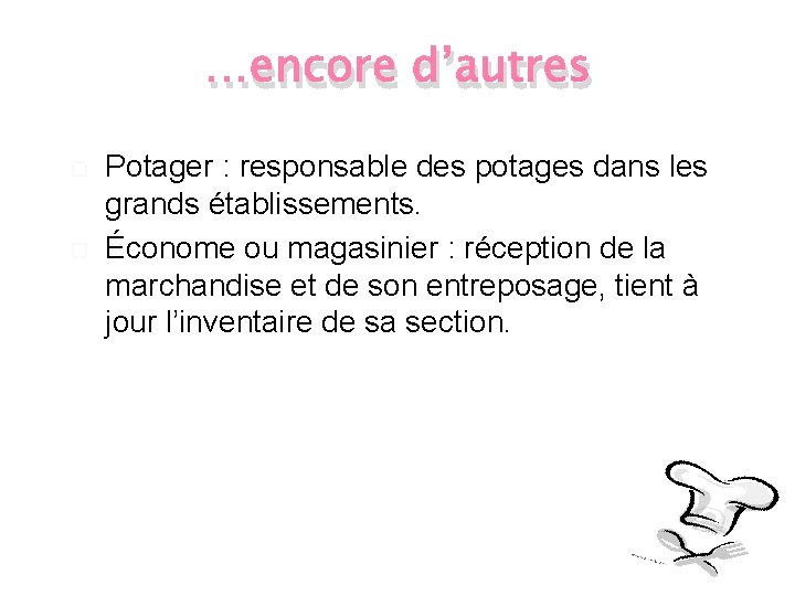 …encore d’autres Potager : responsable des potages dans les grands établissements. Économe ou magasinier