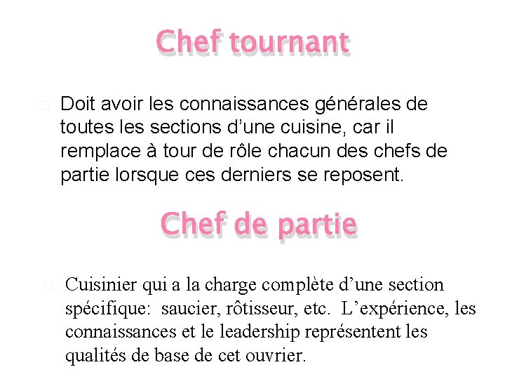 Chef tournant Doit avoir les connaissances générales de toutes les sections d’une cuisine, car