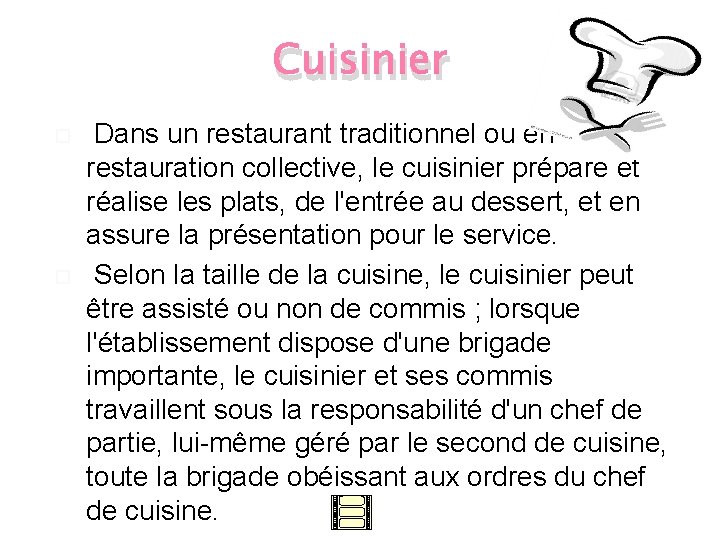 Cuisinier Dans un restaurant traditionnel ou en restauration collective, le cuisinier prépare et réalise