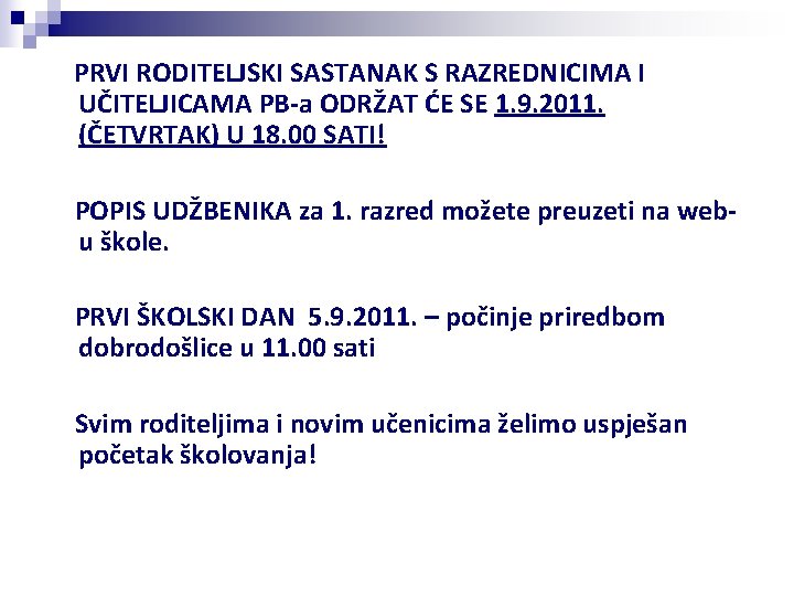 PRVI RODITELJSKI SASTANAK S RAZREDNICIMA I UČITELJICAMA PB-a ODRŽAT ĆE SE 1. 9. 2011.