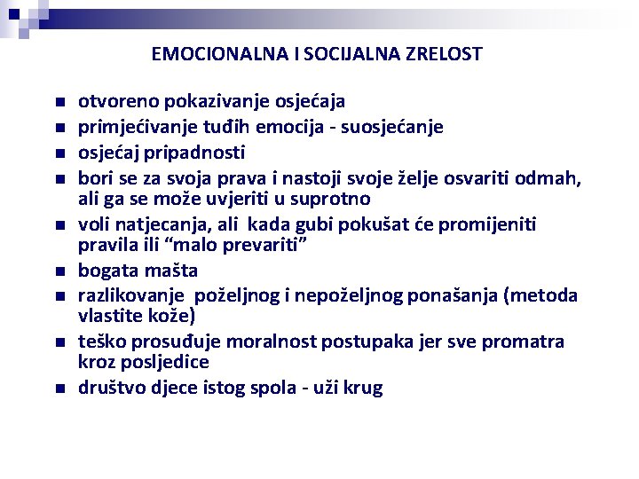 EMOCIONALNA I SOCIJALNA ZRELOST n n n n n otvoreno pokazivanje osjećaja primjećivanje tuđih