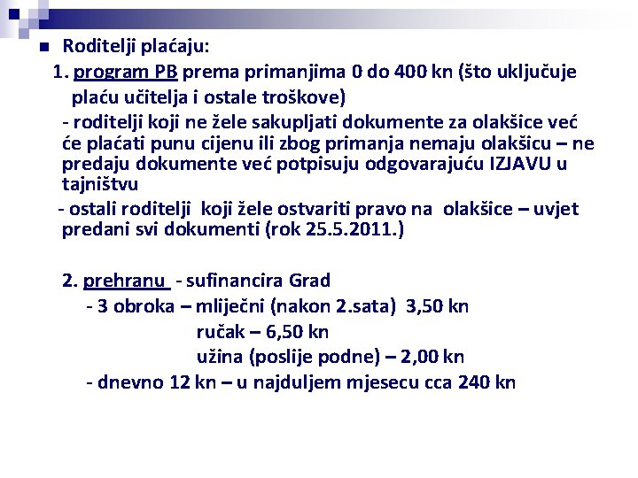 n Roditelji plaćaju: 1. program PB prema primanjima 0 do 400 kn (što uključuje