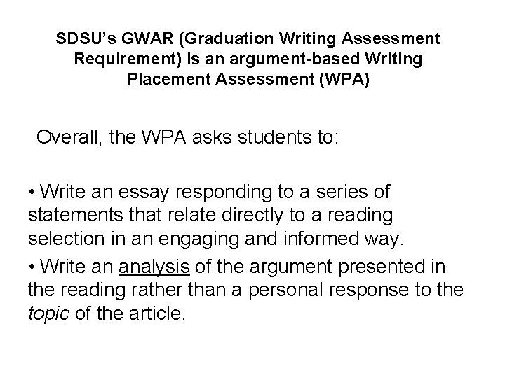 SDSU’s GWAR (Graduation Writing Assessment Requirement) is an argument-based Writing Placement Assessment (WPA) Overall,