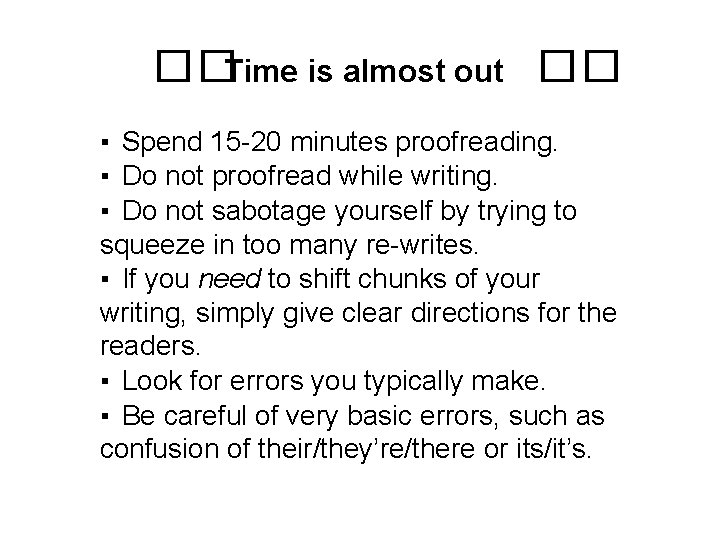 ��Time is almost out �� ▪ Spend 15 -20 minutes proofreading. ▪ Do not