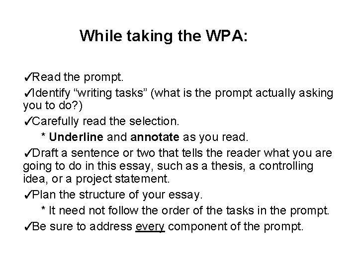 While taking the WPA: ✓ Read the prompt. ✓ Identify “writing tasks” (what is