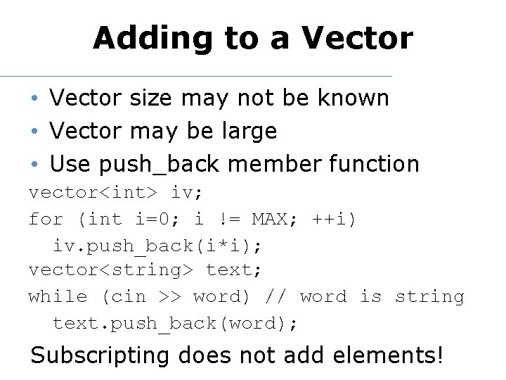 Adding to a Vector • Vector size may not be known • Vector may
