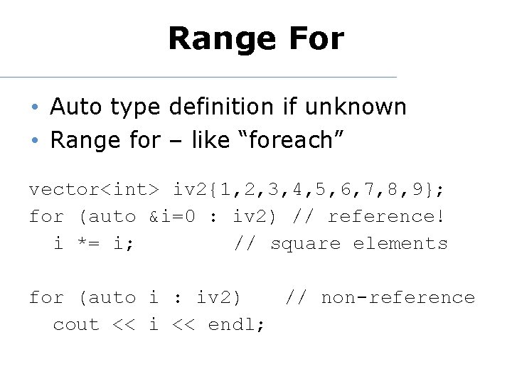 Range For • Auto type definition if unknown • Range for – like “foreach”