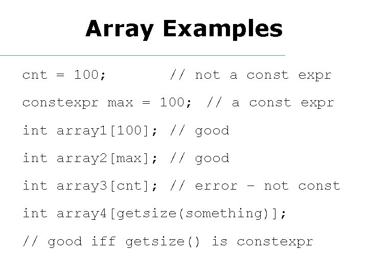 Array Examples cnt = 100; // not a const expr constexpr max = 100;