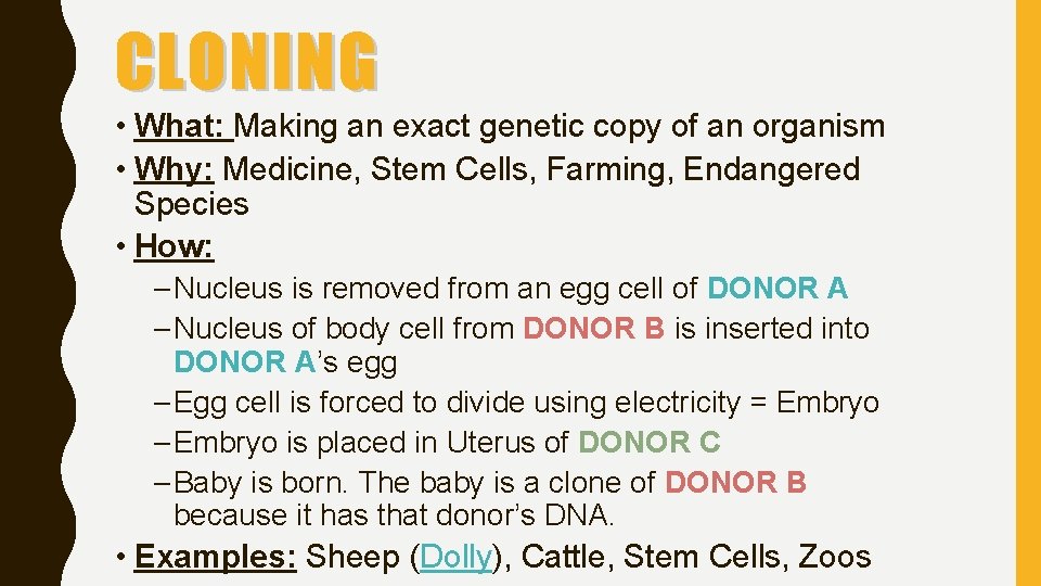 CLONING • What: Making an exact genetic copy of an organism • Why: Medicine,