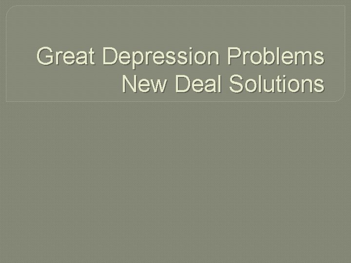 Great Depression Problems New Deal Solutions 