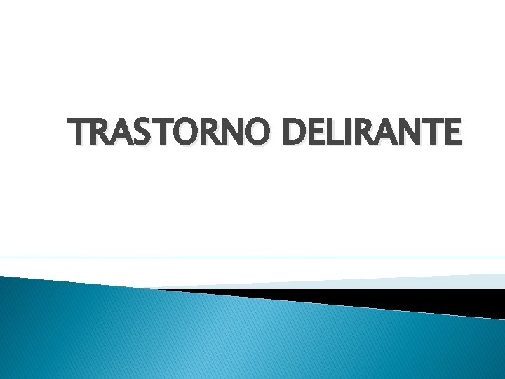 TRASTORNO DELIRANTE 