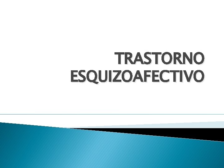 TRASTORNO ESQUIZOAFECTIVO 