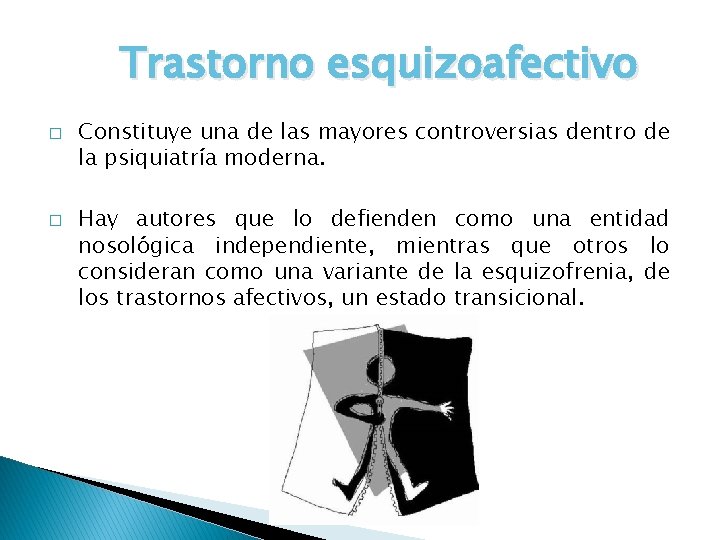 Trastorno esquizoafectivo � � Constituye una de las mayores controversias dentro de la psiquiatría