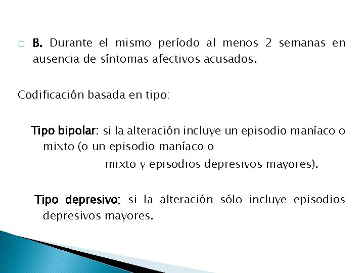 � B. Durante el mismo período al menos 2 semanas en ausencia de síntomas