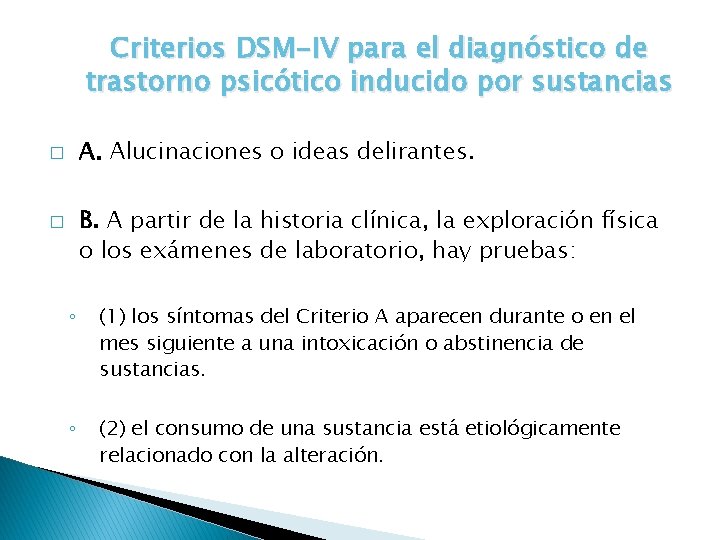 Criterios DSM-IV para el diagnóstico de trastorno psicótico inducido por sustancias A. Alucinaciones o