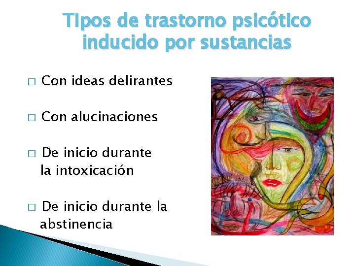 Tipos de trastorno psicótico inducido por sustancias � Con ideas delirantes � Con alucinaciones