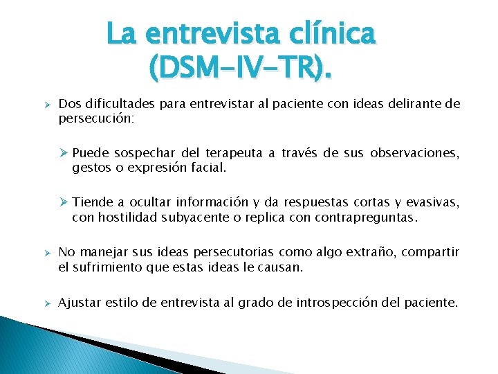 La entrevista clínica (DSM-IV-TR). Ø Dos dificultades para entrevistar al paciente con ideas delirante