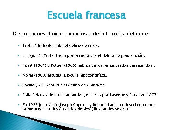 Escuela francesa Descripciones clínicas minuciosas de la temática delirante: § Trélat (1838) describe el