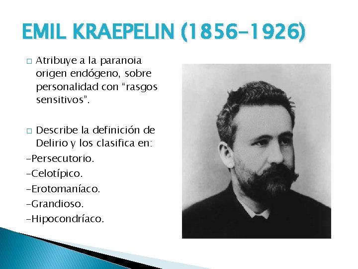 EMIL KRAEPELIN (1856 -1926) � � Atribuye a la paranoia origen endógeno, sobre personalidad