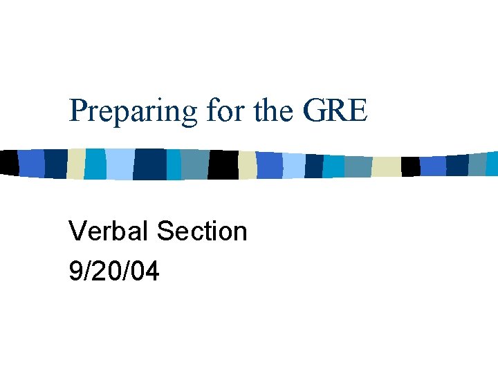 Preparing for the GRE Verbal Section 9/20/04 