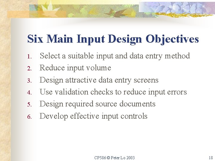 Six Main Input Design Objectives 1. 2. 3. 4. 5. 6. Select a suitable
