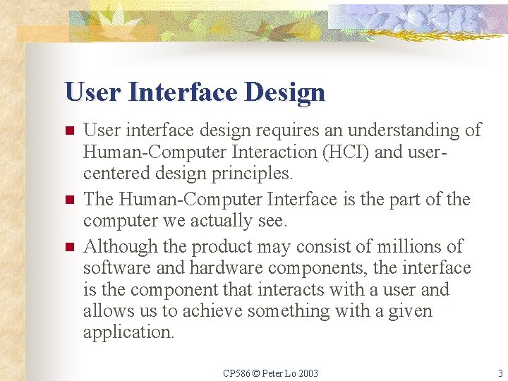 User Interface Design n User interface design requires an understanding of Human-Computer Interaction (HCI)