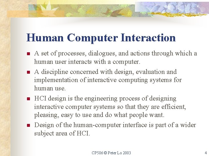 Human Computer Interaction n n A set of processes, dialogues, and actions through which