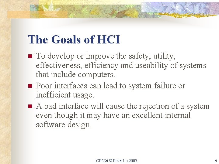 The Goals of HCI n n n To develop or improve the safety, utility,