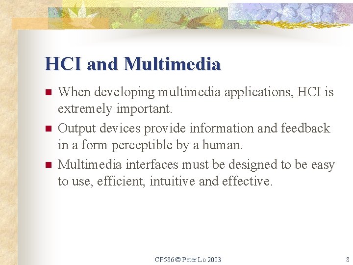 HCI and Multimedia n n n When developing multimedia applications, HCI is extremely important.