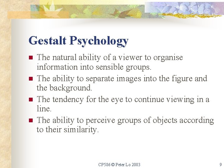 Gestalt Psychology n n The natural ability of a viewer to organise information into