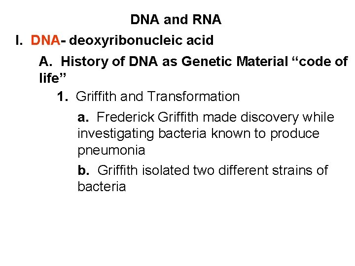 DNA and RNA I. DNA- deoxyribonucleic acid A. History of DNA as Genetic Material