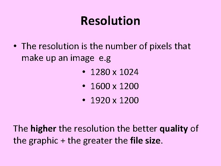 Resolution • The resolution is the number of pixels that make up an image Resolution • The resolution is the number of pixels that make up an image