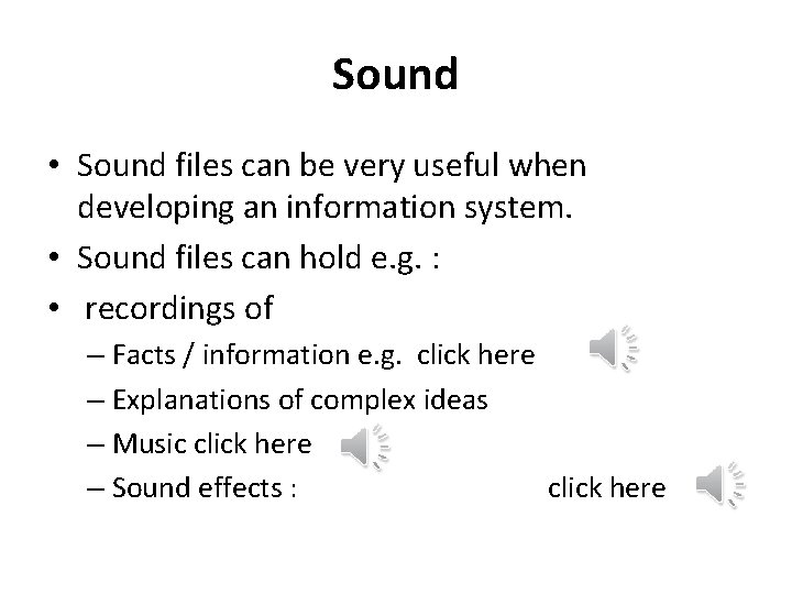 Sound • Sound files can be very useful when developing an information system. • Sound • Sound files can be very useful when developing an information system. •