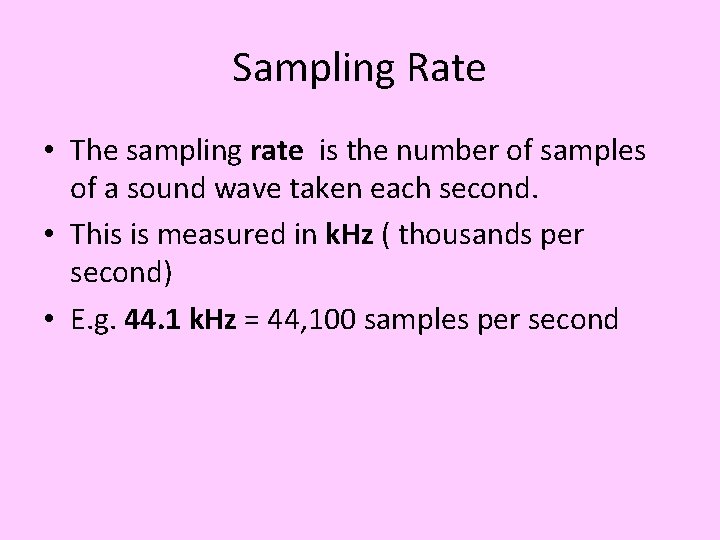Sampling Rate • The sampling rate is the number of samples of a sound Sampling Rate • The sampling rate is the number of samples of a sound