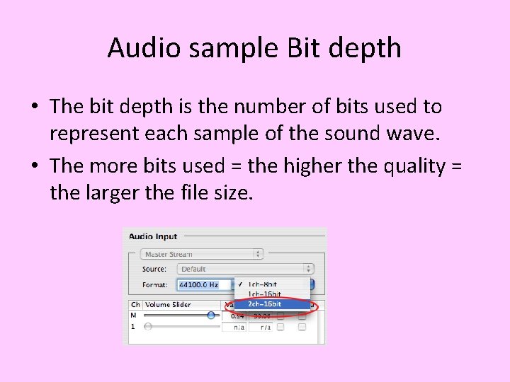 Audio sample Bit depth • The bit depth is the number of bits used Audio sample Bit depth • The bit depth is the number of bits used