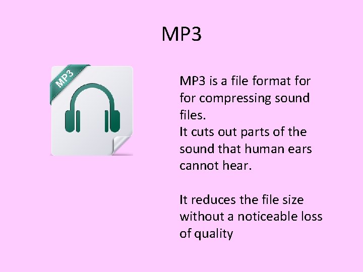MP 3 is a file format for compressing sound files. It cuts out parts MP 3 is a file format for compressing sound files. It cuts out parts