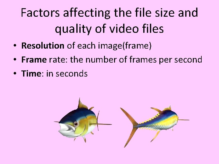 Factors affecting the file size and quality of video files • Resolution of each Factors affecting the file size and quality of video files • Resolution of each